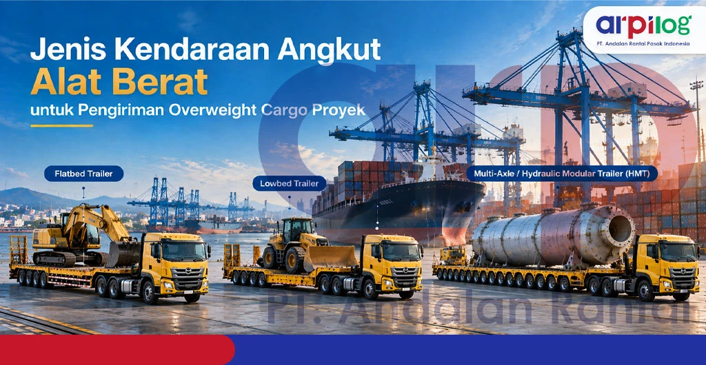 Jenis Kendaraan Angkut Alat Berat untuk Pengiriman Overweight Cargo Proyek